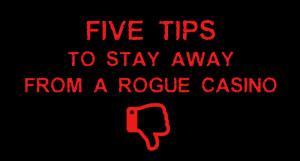 5 tips to spot rogue casinos and why you should stay away from them
